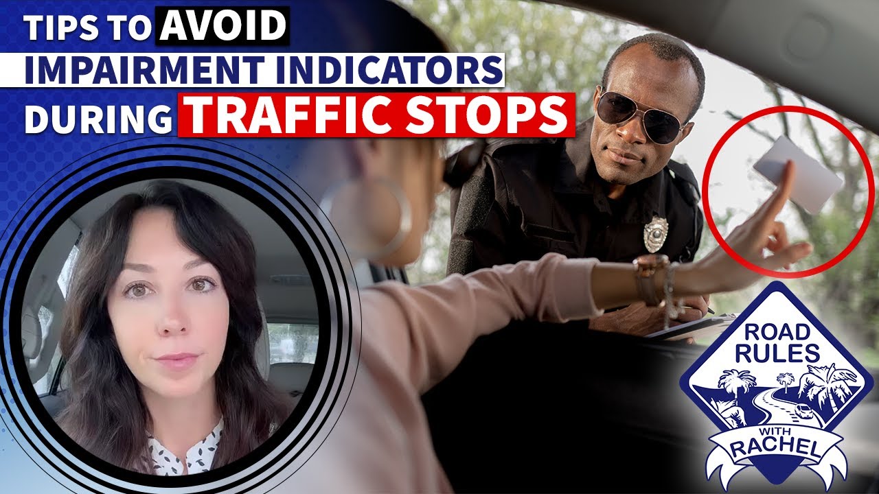 Road Rules with Rachel - Tips to Avoid Impairment Indicators During Traffic Stops